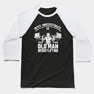 Never Underestimate An Old Man Weightlifting. Gym Baseball T-Shirt